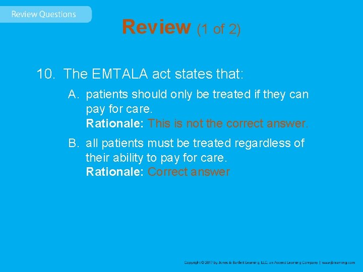 Review (1 of 2) 10. The EMTALA act states that: A. patients should only