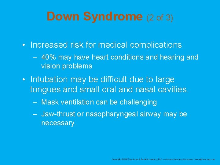 Down Syndrome (2 of 3) • Increased risk for medical complications – 40% may