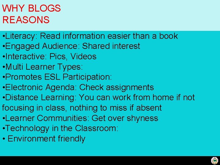 WHY BLOGS REASONS • Literacy: Read information easier than a book • Engaged Audience: