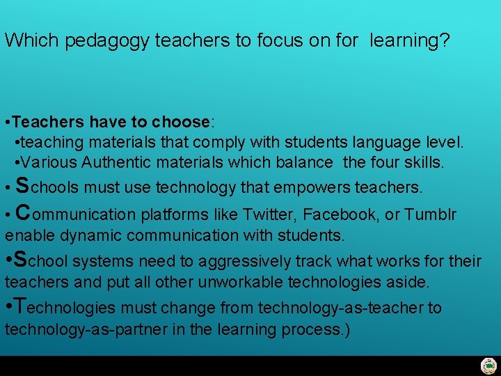 Which pedagogy teachers to focus on for learning? • Teachers have to choose: •