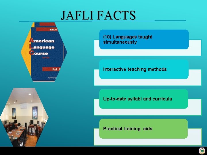 JAFLI FACTS (10) Languages taught simultaneously Interactive teaching methods Up-to-date syllabi and curricula Practical