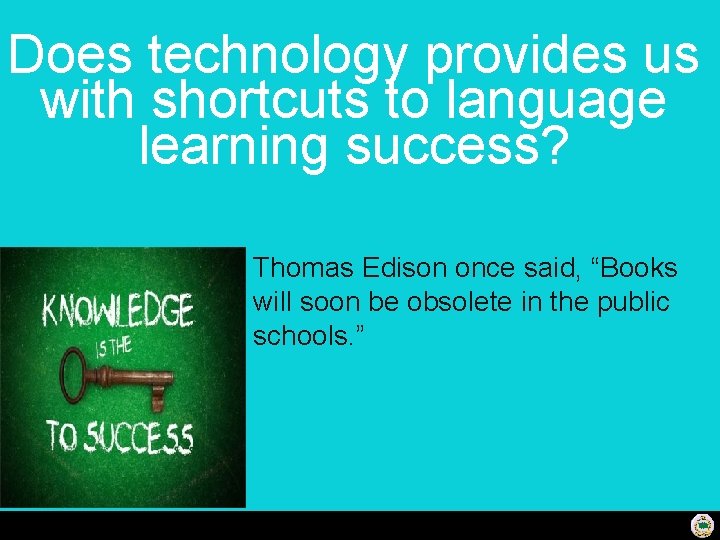 Does technology provides us with shortcuts to language learning success? Thomas Edison once said,