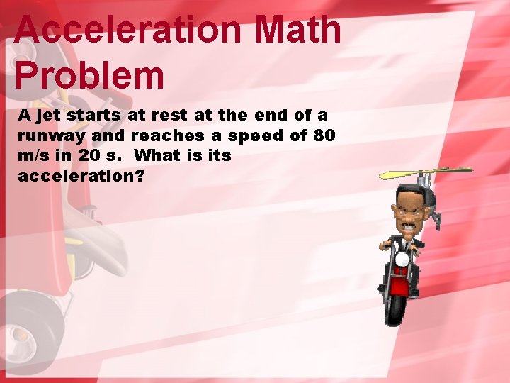 Acceleration Math Problem A jet starts at rest at the end of a runway Acceleration Math Problem A jet starts at rest at the end of a runway