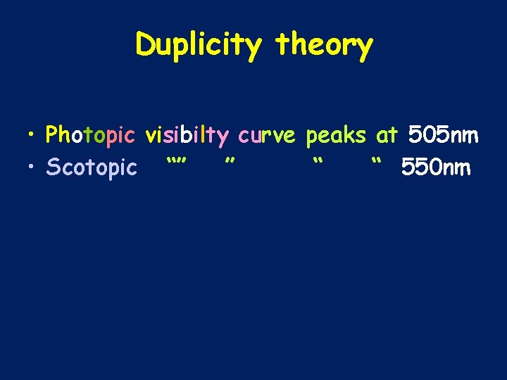 Duplicity theory • Photopic visibilty curve peaks at 505 nm • Scotopic “” ”