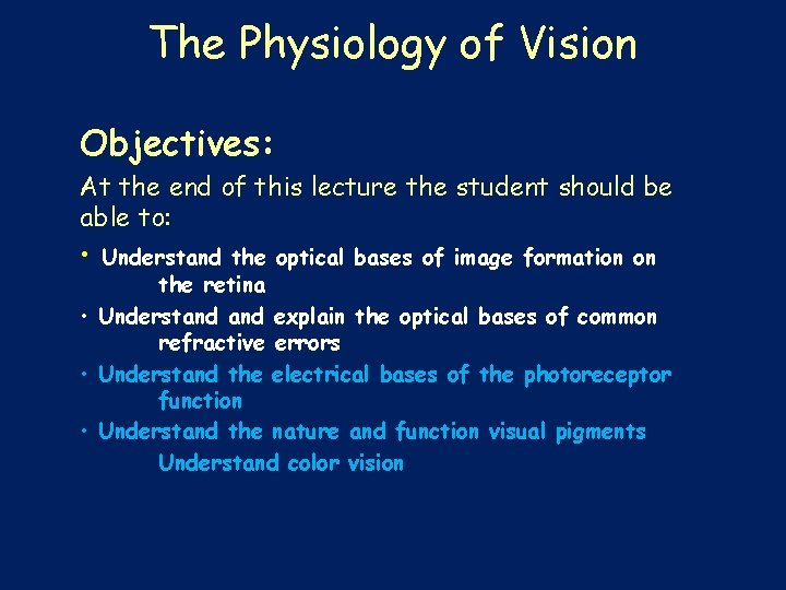 The Physiology of Vision Objectives: At the end of this lecture the student should