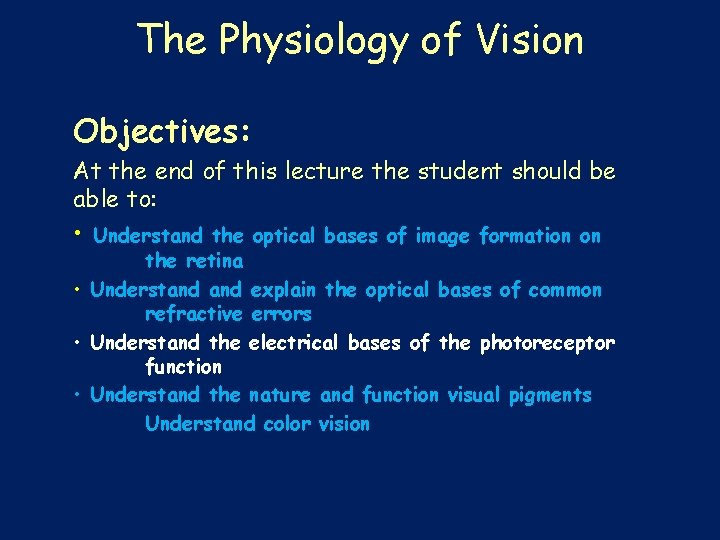 The Physiology of Vision Objectives: At the end of this lecture the student should