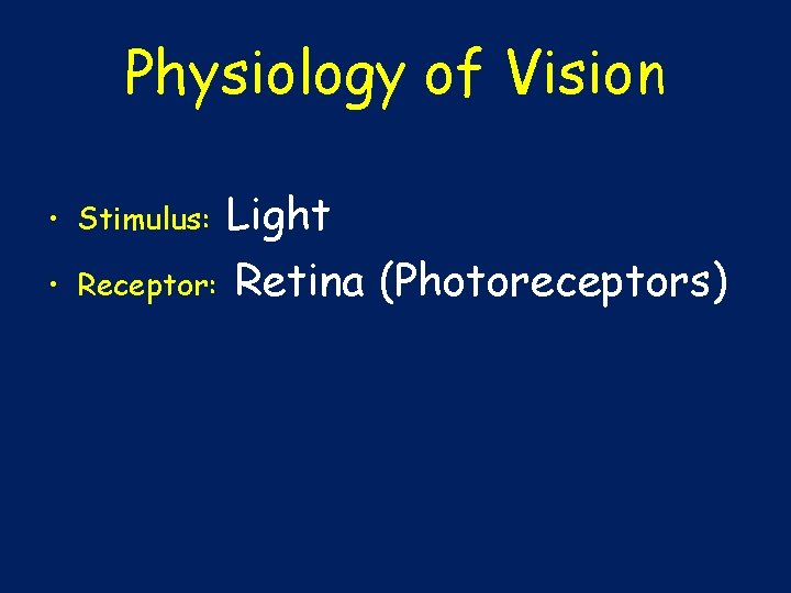 Physiology of Vision Light Receptor: Retina (Photoreceptors) • Stimulus: • 