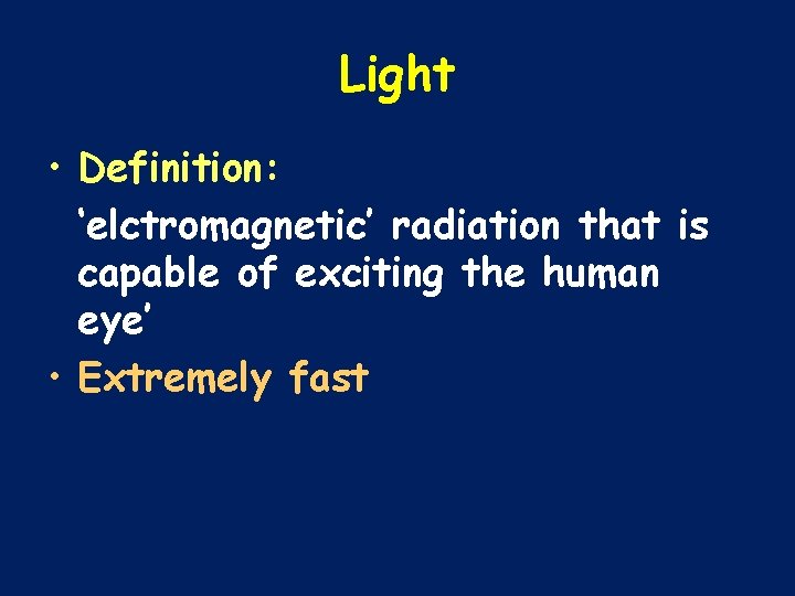 Light • Definition: ‘elctromagnetic’ radiation that is capable of exciting the human eye’ •