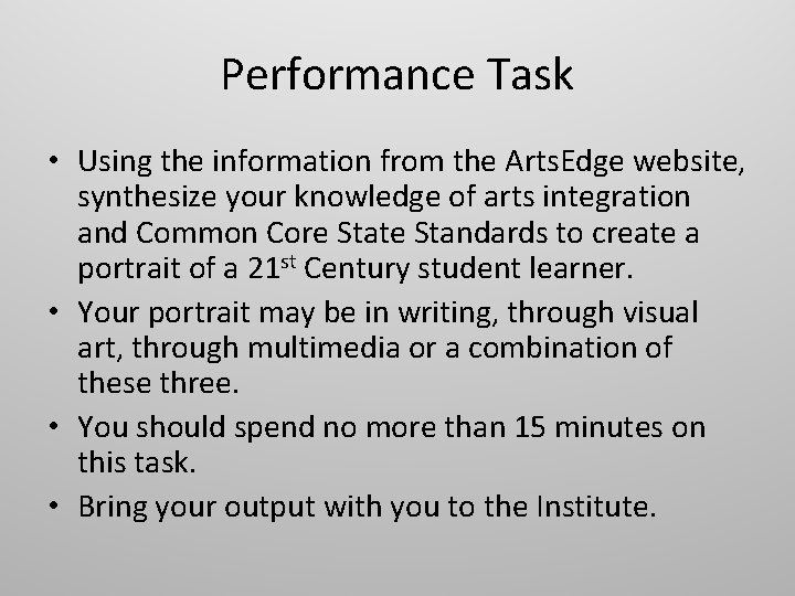 Performance Task • Using the information from the Arts. Edge website, synthesize your knowledge