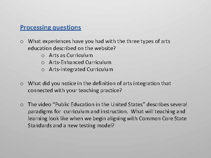 Processing questions o What experiences have you had with the three types of arts