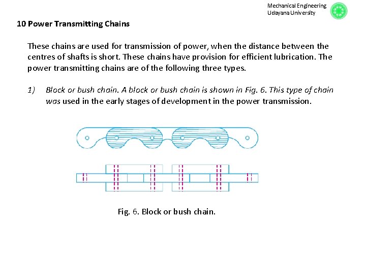 Mechanical Engineering Udayana University 10 Power Transmitting Chains These chains are used for transmission