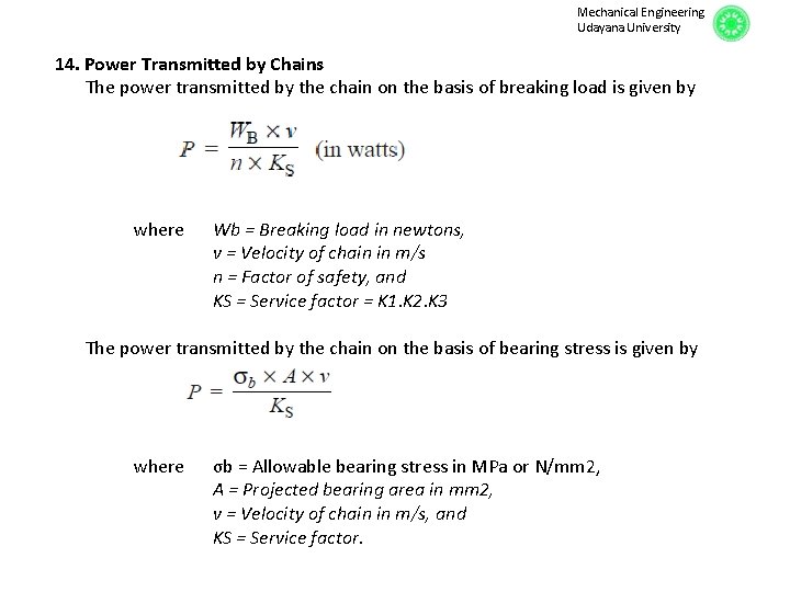 Mechanical Engineering Udayana University 14. Power Transmitted by Chains The power transmitted by the