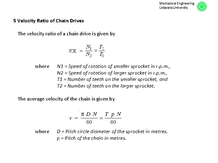 Mechanical Engineering Udayana University 5 Velocity Ratio of Chain Drives The velocity ratio of