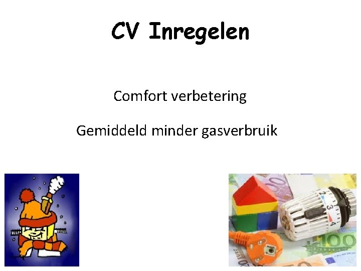 CV Inregelen Comfort verbetering Gemiddeld minder gasverbruik 