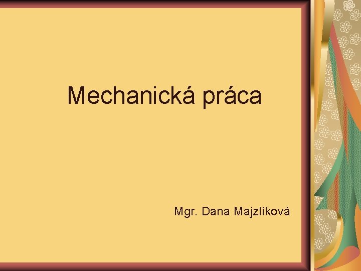 Mechanická práca Mgr. Dana Majzlíková 