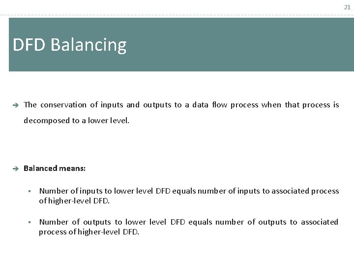 21 DFD Balancing è The conservation of inputs and outputs to a data flow