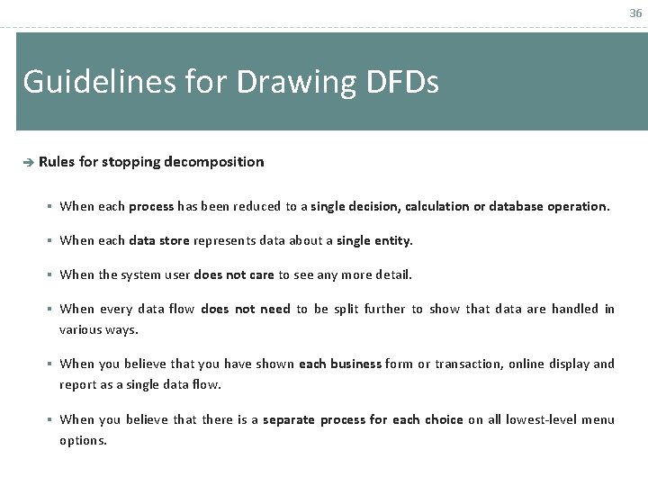 36 Guidelines for Drawing DFDs è Rules for stopping decomposition § When each process