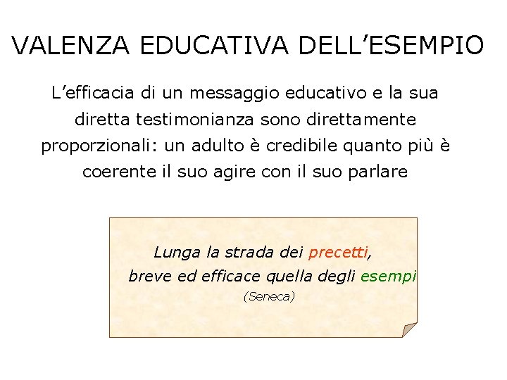 VALENZA EDUCATIVA DELL’ESEMPIO L’efficacia di un messaggio educativo e la sua diretta testimonianza sono