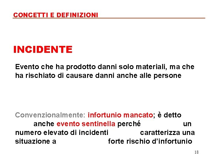 CONCETTI E DEFINIZIONI INCIDENTE Evento che ha prodotto danni solo materiali, ma che ha