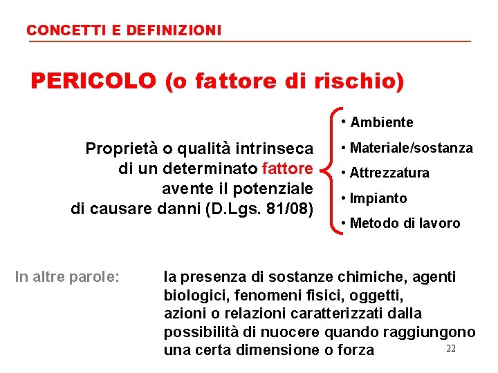 CONCETTI E DEFINIZIONI PERICOLO (o fattore di rischio) • Ambiente Proprietà o qualità intrinseca