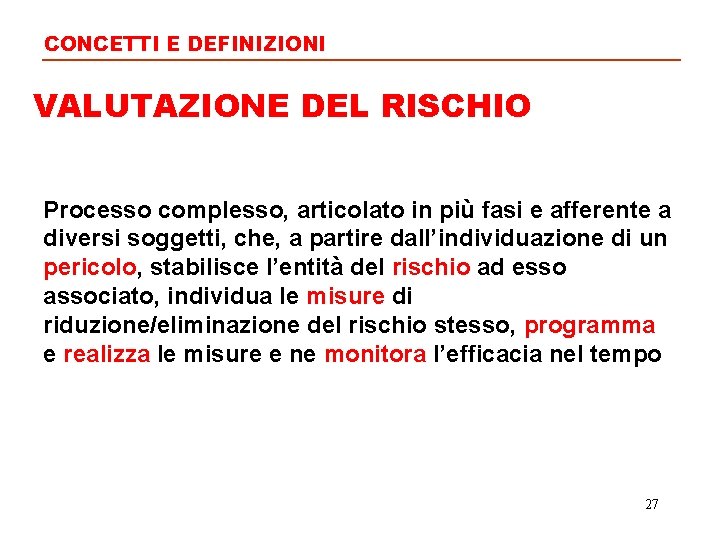 CONCETTI E DEFINIZIONI VALUTAZIONE DEL RISCHIO Processo complesso, articolato in più fasi e afferente