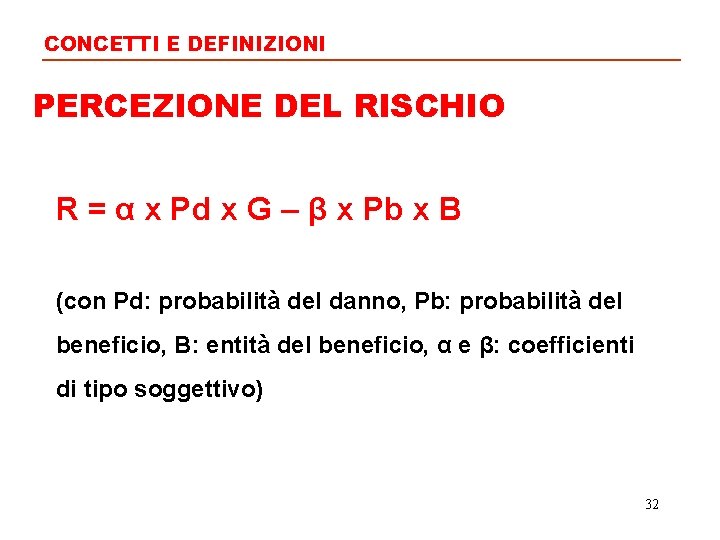 CONCETTI E DEFINIZIONI PERCEZIONE DEL RISCHIO R = α x Pd x G –