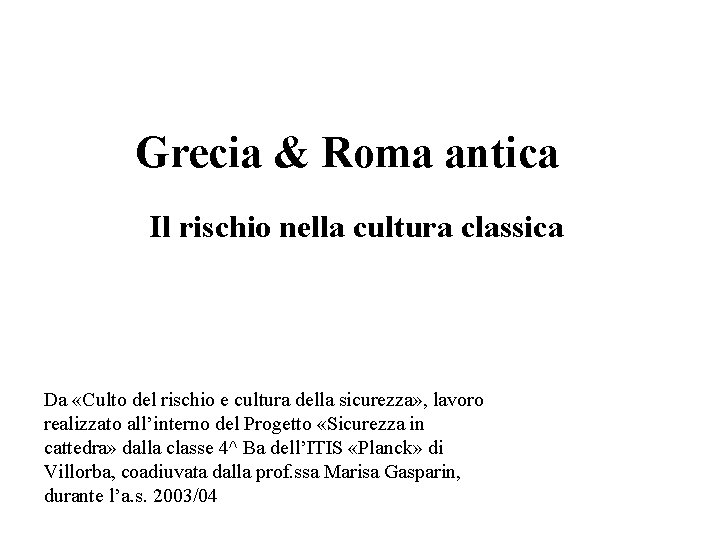 Grecia & Roma antica Il rischio nella cultura classica Da «Culto del rischio e