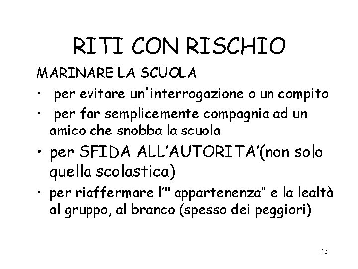 RITI CON RISCHIO MARINARE LA SCUOLA • per evitare un'interrogazione o un compito •