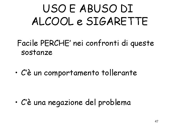 USO E ABUSO DI ALCOOL e SIGARETTE Facile PERCHE’ nei confronti di queste sostanze