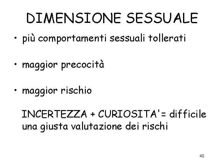 DIMENSIONE SESSUALE • più comportamenti sessuali tollerati • maggior precocità • maggior rischio INCERTEZZA