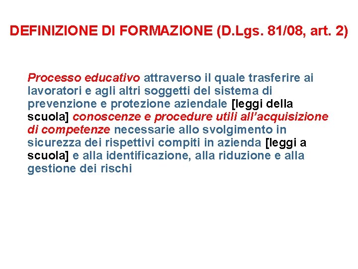 DEFINIZIONE DI FORMAZIONE (D. Lgs. 81/08, art. 2) Processo educativo attraverso il quale trasferire