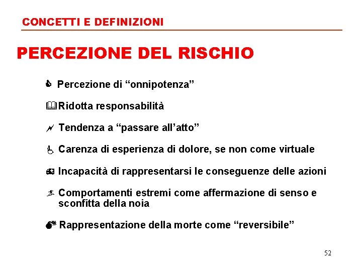 CONCETTI E DEFINIZIONI PERCEZIONE DEL RISCHIO Percezione di “onnipotenza” Ridotta responsabilità Tendenza a “passare