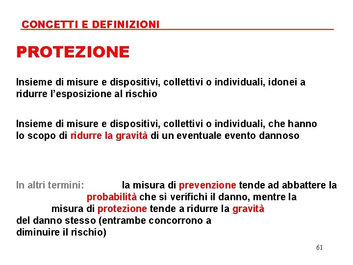 CONCETTI E DEFINIZIONI PROTEZIONE Insieme di misure e dispositivi, collettivi o individuali, idonei a