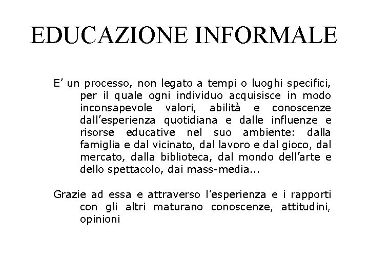 EDUCAZIONE INFORMALE E’ un processo, non legato a tempi o luoghi specifici, per il