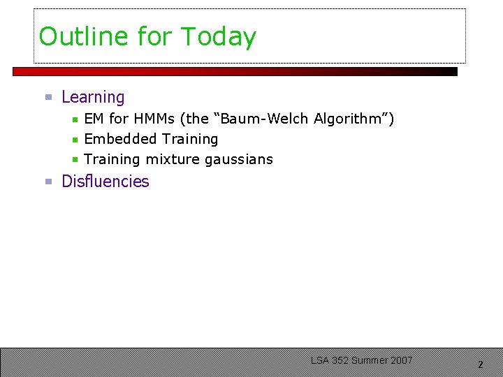 Outline for Today Learning EM for HMMs (the “Baum-Welch Algorithm”) Embedded Training mixture gaussians