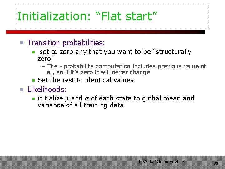 Initialization: “Flat start” Transition probabilities: set to zero any that you want to be