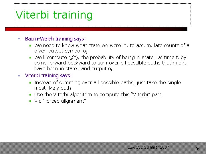 Viterbi training Baum-Welch training says: We need to know what state we were in,