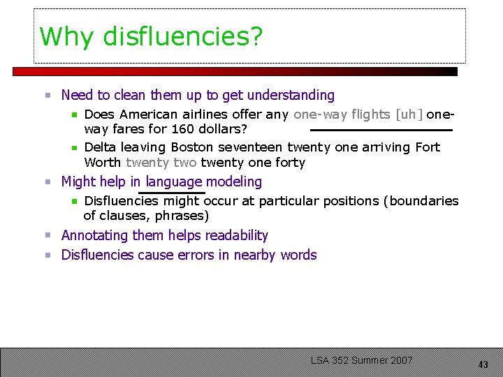 Why disfluencies? Need to clean them up to get understanding Does American airlines offer