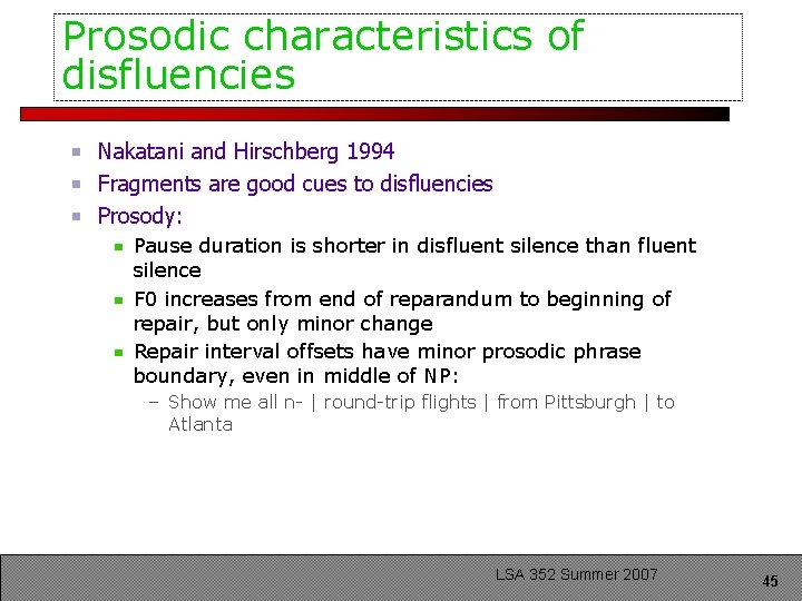 Prosodic characteristics of disfluencies Nakatani and Hirschberg 1994 Fragments are good cues to disfluencies