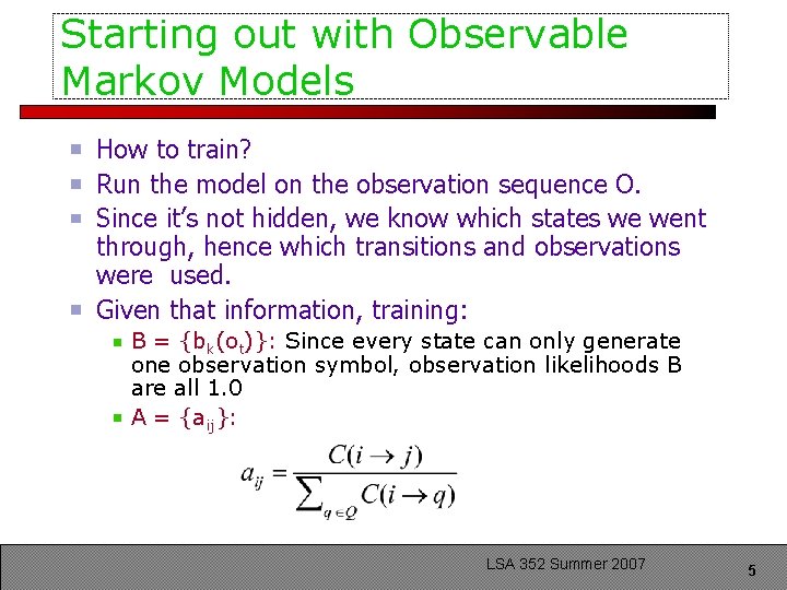 Starting out with Observable Markov Models How to train? Run the model on the