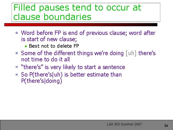 Filled pauses tend to occur at clause boundaries Word before FP is end of