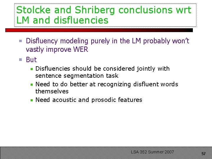 Stolcke and Shriberg conclusions wrt LM and disfluencies Disfluency modeling purely in the LM