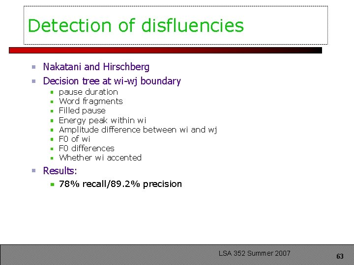 Detection of disfluencies Nakatani and Hirschberg Decision tree at wi-wj boundary pause duration Word