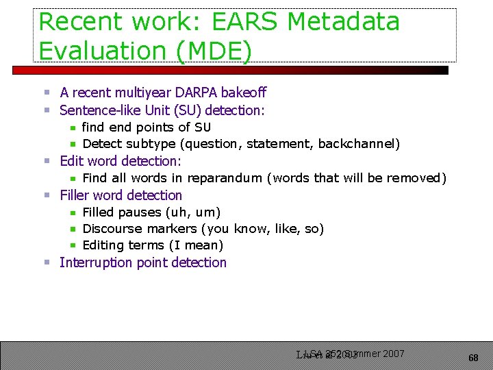 Recent work: EARS Metadata Evaluation (MDE) A recent multiyear DARPA bakeoff Sentence-like Unit (SU)