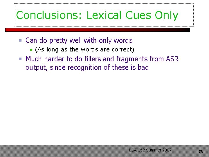 Conclusions: Lexical Cues Only Can do pretty well with only words (As long as