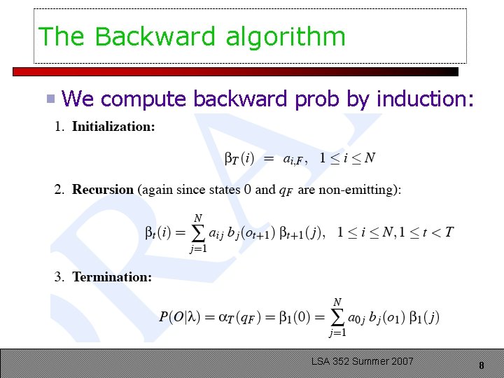 The Backward algorithm We compute backward prob by induction: LSA 352 Summer 2007 8