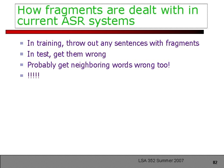 How fragments are dealt with in current ASR systems In training, throw out any