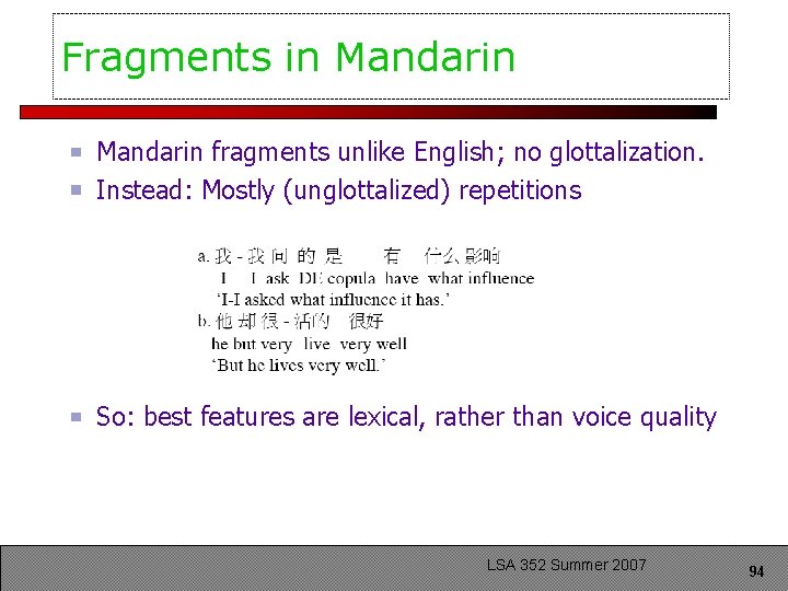 Fragments in Mandarin fragments unlike English; no glottalization. Instead: Mostly (unglottalized) repetitions So: best