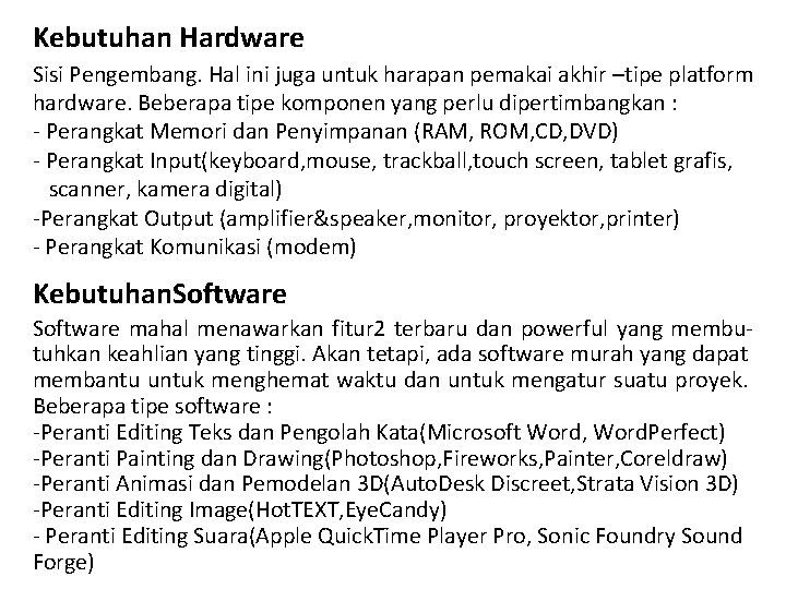 Kebutuhan Hardware Sisi Pengembang. Hal ini juga untuk harapan pemakai akhir –tipe platform hardware.