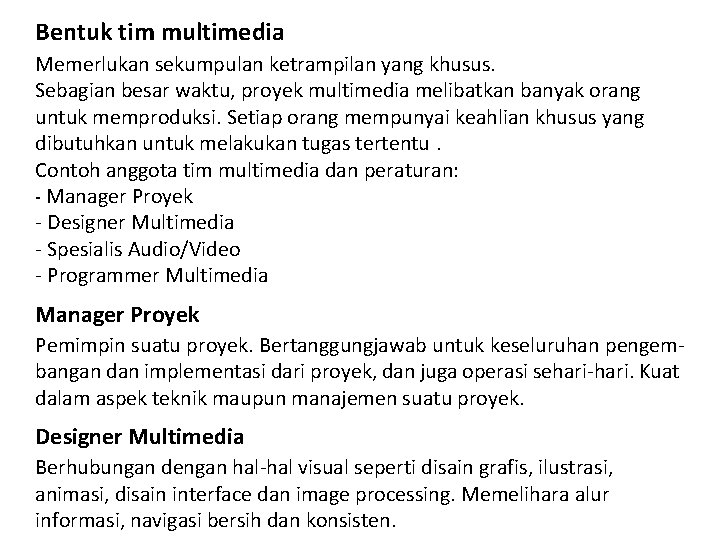 Bentuk tim multimedia Memerlukan sekumpulan ketrampilan yang khusus. Sebagian besar waktu, proyek multimedia melibatkan